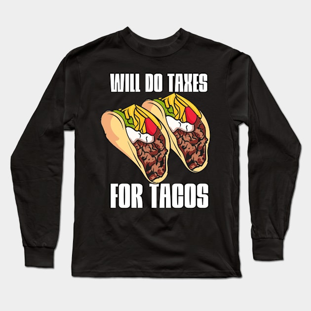 Will Do Taxes For Tacos Long Sleeve T-Shirt by maxcode